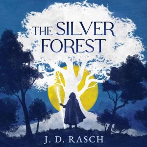 The Silver Forest, J. D. Rasch