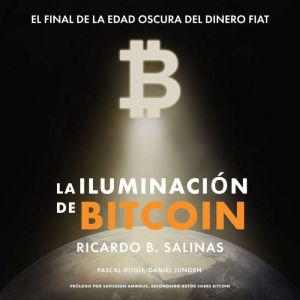 LA ILUMINACIN DE BITCOIN: EL FINAL DE LA EDAD OSCURA DEL DINERO FIAT