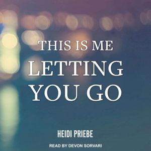 This is Me Letting You Go, Heidi Priebe