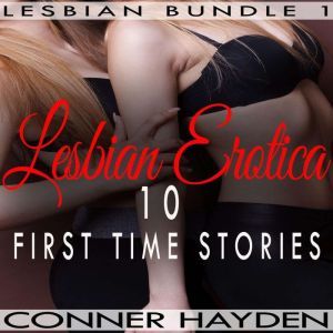 Lesbian Erotica  10 First Time Stori..., Conner Hayden
