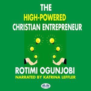 The HighPowered Christian Entreprene..., Rotimi Ogunjobi