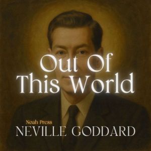 Out Of This World, Neville Goddard