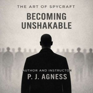 The Art of Spycraft: Becoming Unshakable