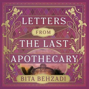Letters from the Last Apothecary Tre..., Bita Behzadi
