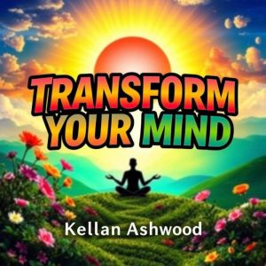 Transform Your Mind: Secrets to Unleashing Your Inner Power: "Elevate your mind! Discover dynamic audio lessons to unleash you