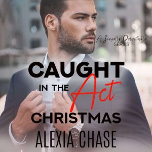 A Caught in the Act Christmas, Alexia Chase
