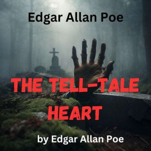 Edgar Allan Poe The Telltale Heart, Edgar Allan Poe