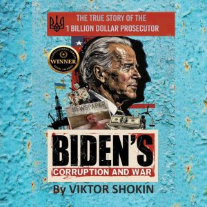 Bidens Corruption and War, Viktor Shokin