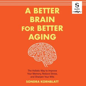 A Better Brain for Better Aging, Sondra Kornblatt