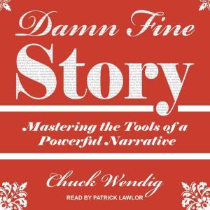 Damn Fine Story: Mastering the Tools of a Powerful Narrative, Chuck Wendig