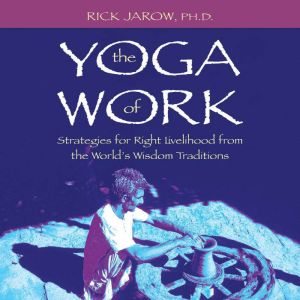 The Yoga of Work, Rick Jarow
