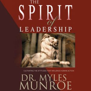 The Spirit of Leadership, Myles Monroe