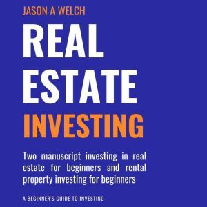 Real Estate Investing Two Manuscript..., Jason A Welch