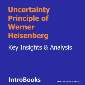 Uncertainty Principle of Werner Heise..., Introbooks Team