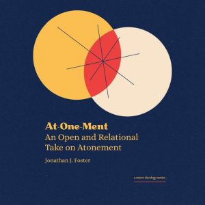 At-One-Ment: An Open and Relational Take on Atonement