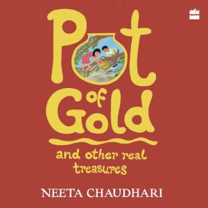 Pot Of Gold And Other Real Treasures, Neeta Chaudhari