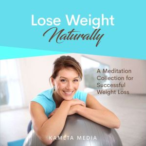Lose Weight Naturally A Meditation C..., Kameta Media