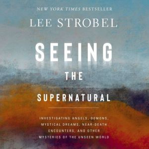 Seeing the Supernatural, Lee Strobel