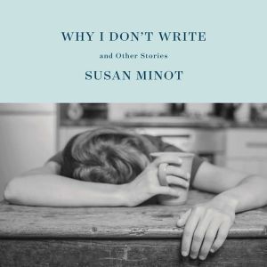 Why I Dont Write, Susan Minot