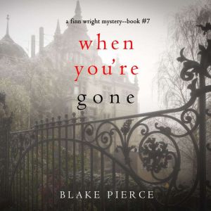 When Youre Gone (A Finn Wright FBI MysteryBook Seven): Digitally narrated using a synthesized voice