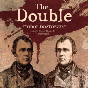 The Double, Fyodor Dostoevsky Translated by Constance Garnet