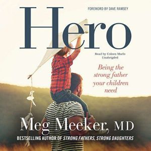 Hero Becoming the Strong Father Your Children Need, Meg Meeker, MD