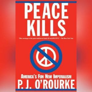 Peace Kills, P. J. ORourke