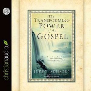 The Transforming Power of the Gospel, Jerry Bridges