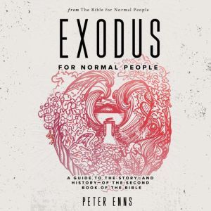 Exodus for Normal People, Peter Enns