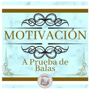 Motivacion A Prueba De Balas, LIBROTEKA