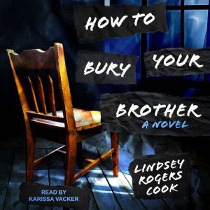 How to Bury Your Brother, Lindsey Rogers Cook