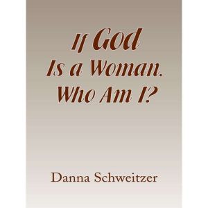 If God Is a Woman, Who Am I?, Danna Schweitzer