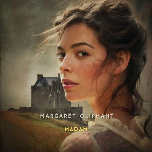 Madam, Volume 2, Margaret Oliphant