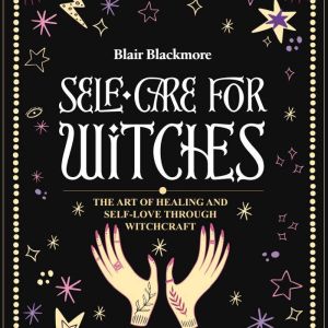 Self Care for Witches, Blair Blackmore