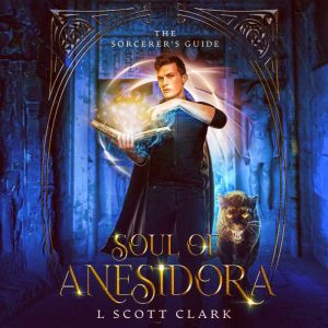 Soul of Anesidora: The Sorcerer's Guide, L. Scott Clark