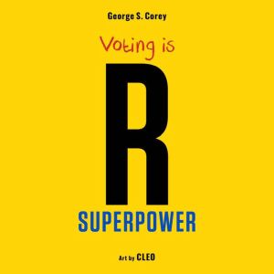 Voting is R Superpower, George S. Corey