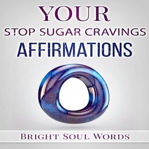 Your Stop Sugar Cravings Affirmations..., Bright Soul Words