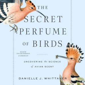 The Secret Perfume of Birds, Danielle J. Whittaker