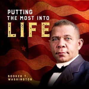 Putting the Most Into Life, Booker T Washington