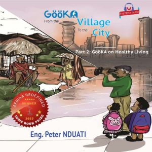 GooKA From the Village to the City  Part 2 - GooKA on Healthy Living: Looking at Life Through the Eyes of Grandfather (Gooka)