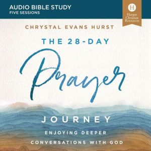 The 28Day Prayer Journey Audio Bibl..., Chrystal Evans Hurst