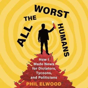 All the Worst Humans, Phil Elwood