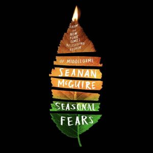 Seasonal Fears, Seanan McGuire