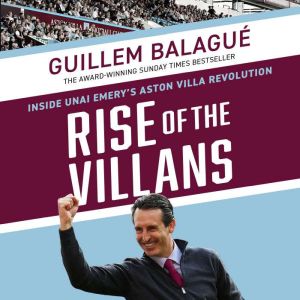 Rise of the Villans: Inside Unai Emery's Aston Villa Revolution