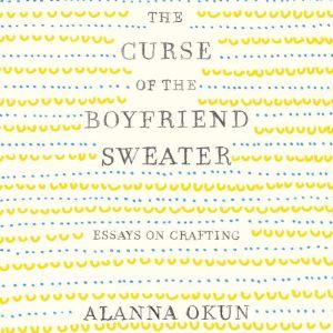 The Curse of the Boyfriend Sweater, Alanna Okun