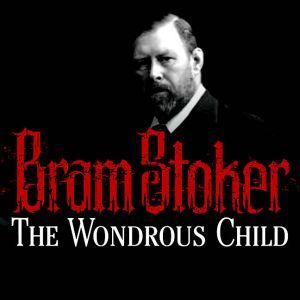 The Wondrous Child, Bram Stoker