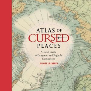 Atlas of Cursed Places, Olivier Le Carrer