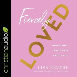 Fiercely Loved: God's Wild Thoughts About You