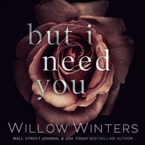 But I Need You, Willow Winters