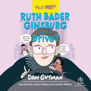 Ruth Bader Ginsburg Couldnt Drive?, Dan Gutman